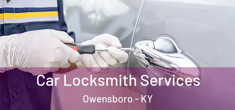 Car Locksmith Services Owensboro - KY