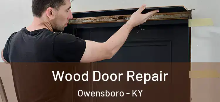 Wood Door Repair Owensboro - KY